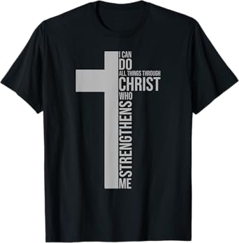 I Can Do All Things Through Christ Who Strengthens Me T-Shirt