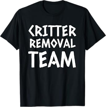 Critter Removal Team Shirt T-Shirt