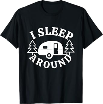 I Sleep Around - Funny Sarcastic Camping RV Camper Camping T-Shirt