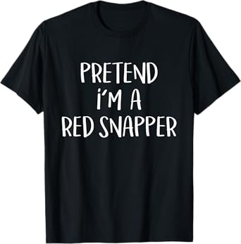 Pretend I'm A Red Snapper Costume Funny Fish Halloween Party T-Shirt