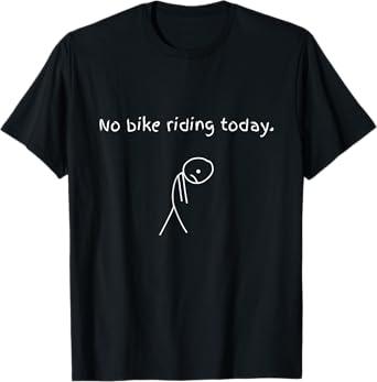 No Bike Riding Today Funny Bikers T-Shirt