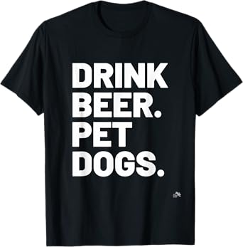 Drink Beer. Pet Dogs. Dog Lover T-Shirt for Men Women