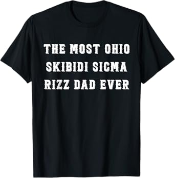 Funny Fathers Day The Most Skibidi Sigma Dad Ever T-Shirt