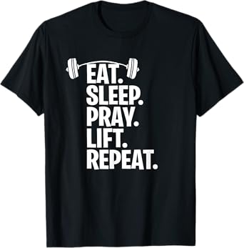 Eat Sleep Pray Lift Repeat Christian Workout Gym Shirt T-Shirt