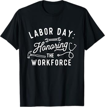 Honoring The Workforce - Labor Day Skilled Union Worker T-Shirt