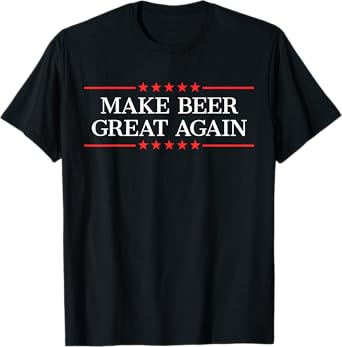 Make Beer Great Again Funny Beer Drinking Party T-Shirt