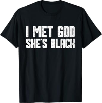 I Met God She Is Black Funny Cool Quote T-Shirt