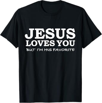 Jesus Loves You But I'm his Favorite Jesus Follower Gift T-Shirt