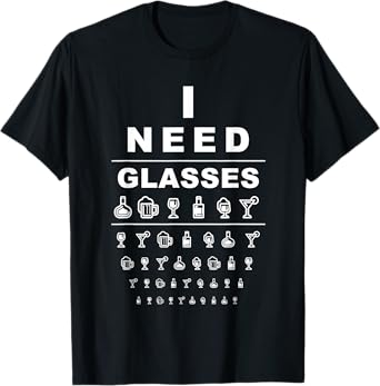 Funny Eye Chart I Need Glasses Alcohol Drinker Alcoholic T-Shirt