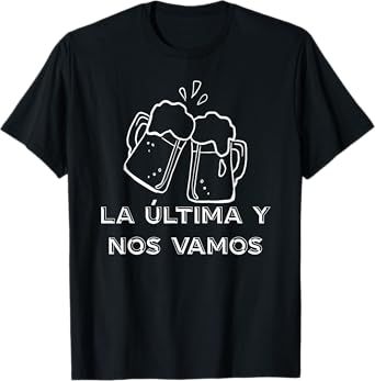 Funny Beer Drinking Design - La Ultima Y Nos Vamos - Spanish T-Shirt