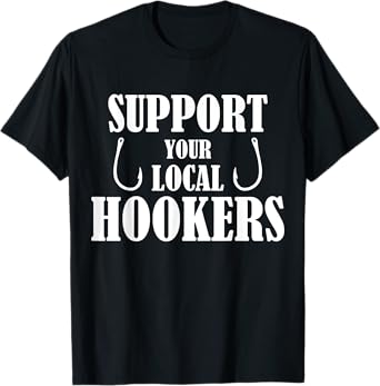 Support Your Local Hookers Fishing T-Shirt T-Shirt