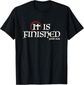 It Is Finished Bible Scripture Religious Gift T-Shirt T-Shirt