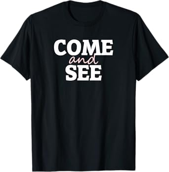 Come and See Tshirt T-Shirt