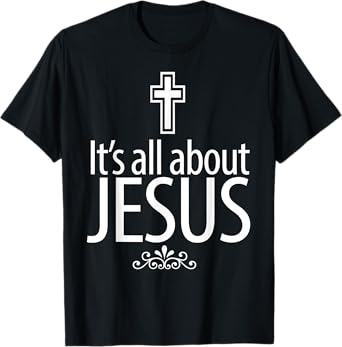 Christerest: It's All About Jesus Christian Gift T-Shirt T-Shirt