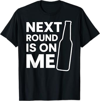 Next Round Is On Me Funny Beer Drinking Party Bar Hopping T-Shirt