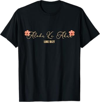 Aloha Ke Akua Christian Hawaiian Hibiscus Flowers Floral Tee T-Shirt
