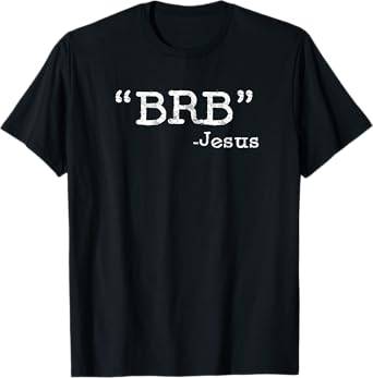 BRB Funny Jesus Quote - Be Right Back Mens Womens Kids T-Shirt