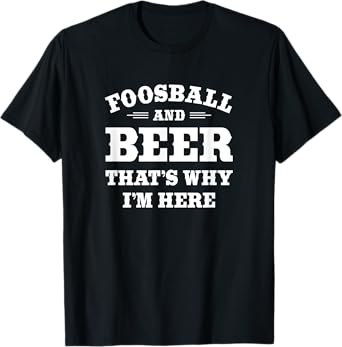 Funny Foosball Player Beer Drinker Quote: Foosball and Beer T-Shirt
