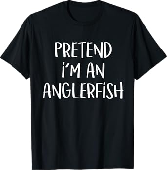Pretend I'm An Anglerfish Costume Funny Halloween Party T-Shirt