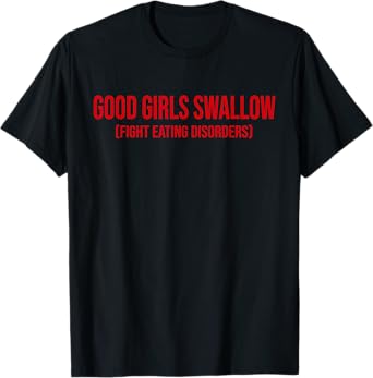 Good Girls Swallow Fight Eating Disorders T-Shirt