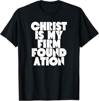 Christ is my firm foundation Jesus Religious Christian T-Shirt