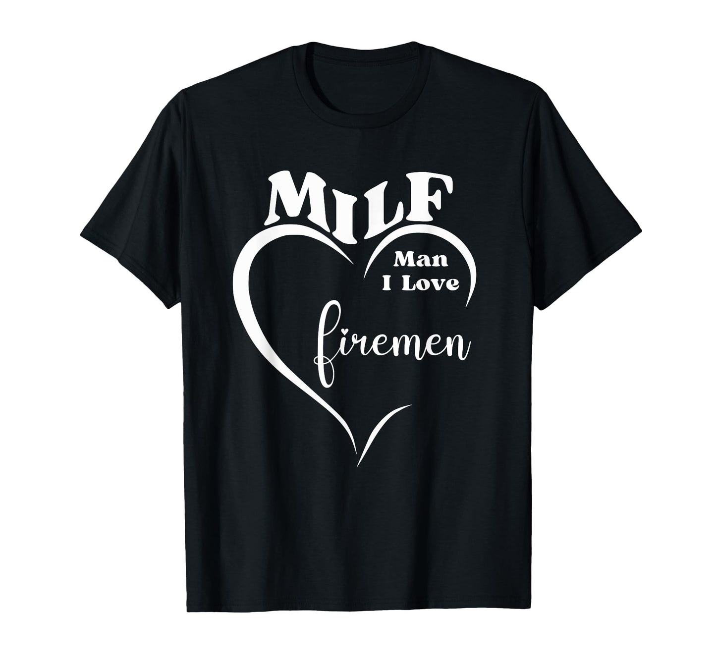 MILF Man I Love Firemen Funny Firefighter Rescue Hero Gift T-Shirt