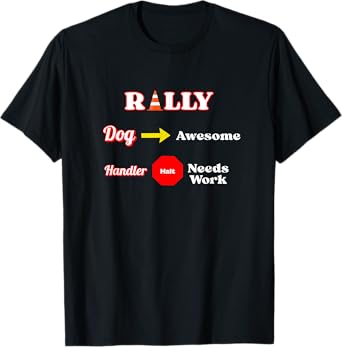 Funny Dog Rally - Dog is awesome, handler needs work T-Shirt