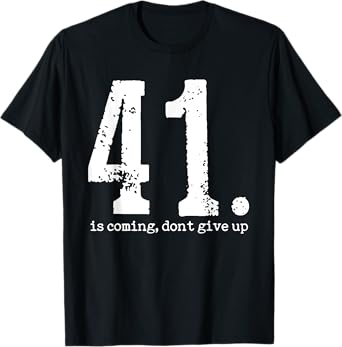 Your 41 is Coming For Men Women T-Shirt