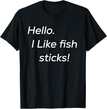 Hello. I like fish sticks! cute T-Shirt