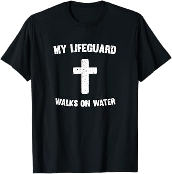 My Lifeguard Walks On Water T-Shirt T-Shirt