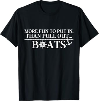 More Fun To Put In Than Pull Out Boats Gift T-Shirt