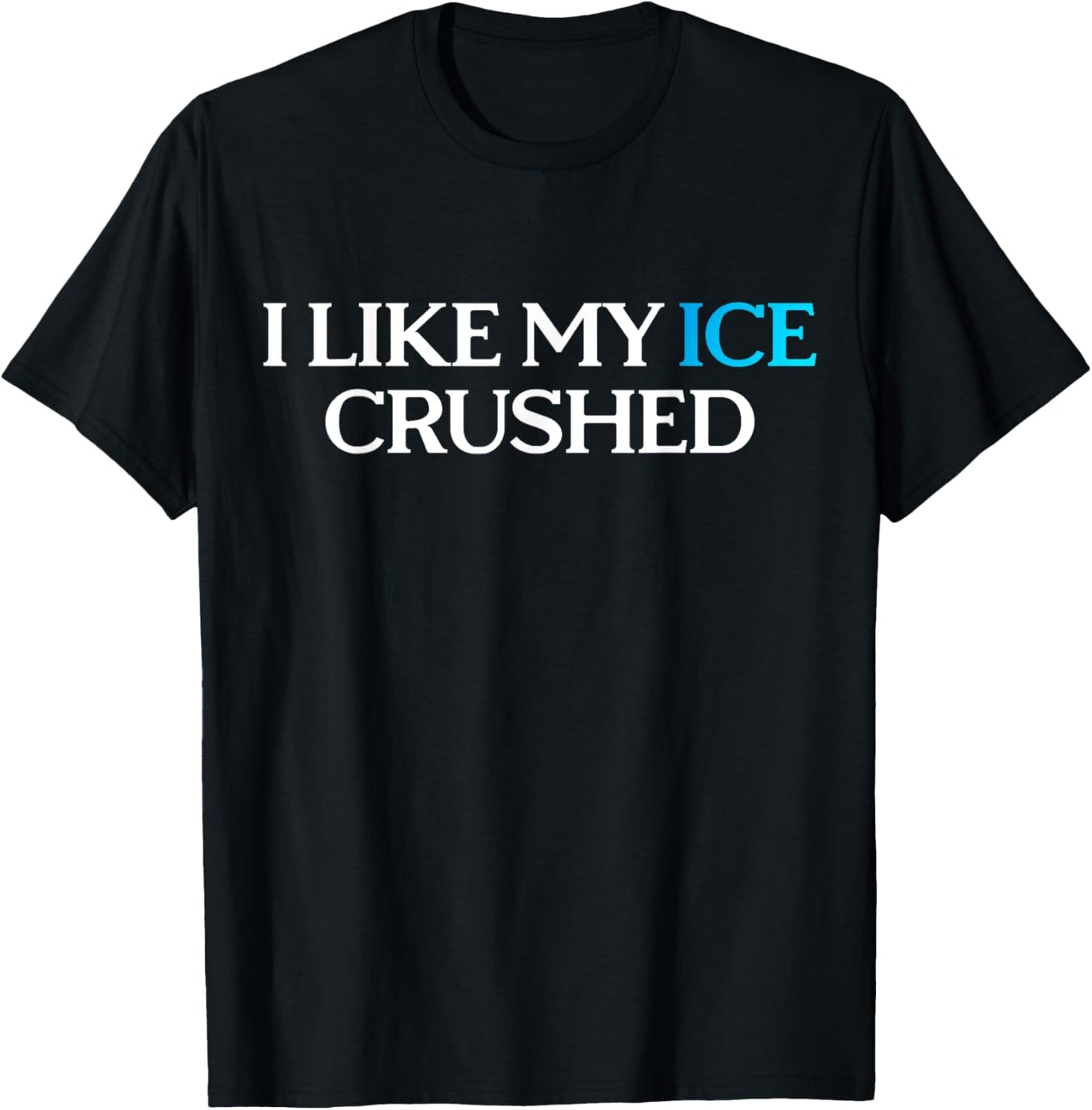 I Like My Ice Crushed T-Shirt