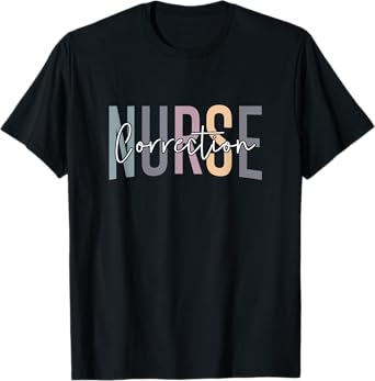 Correctional Nurse Correctional Nursing Corrections Nurse T-Shirt