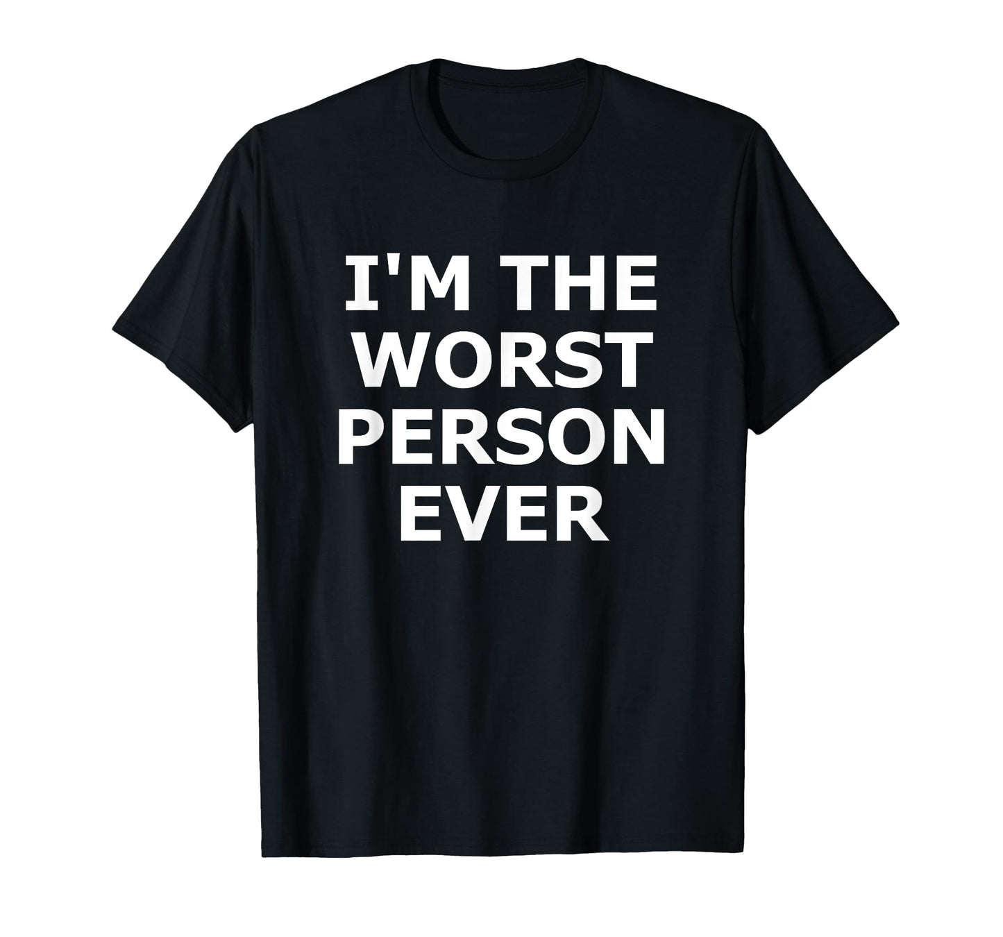I'm The Worst Person Ever, Funny, Jokes, Sarcastic T-Shirt