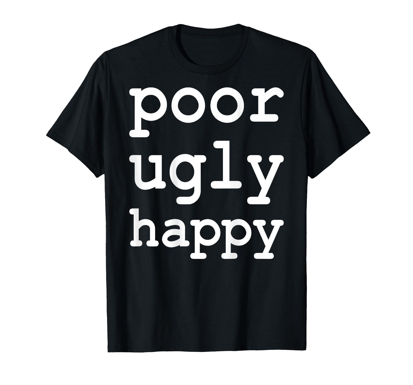 Poor Ugly Happy Funny Sarcastic Saying T-Shirt