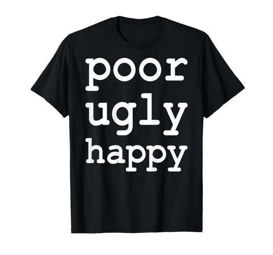 Poor Ugly Happy Funny Sarcastic Saying T-Shirt