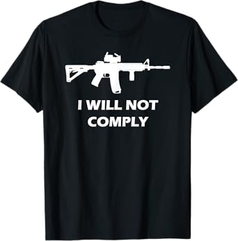 I Will Not Comply AR15 AR-15 Come And Try To Take It Gun T-Shirt