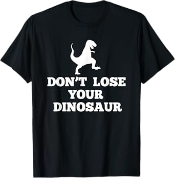 Don't Lose Your Dinosaur T-Shirt