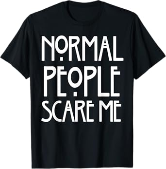 Normal People Scare Me T-Shirt