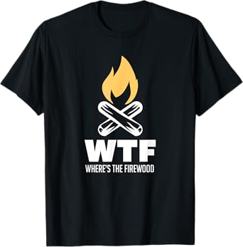 Wheres The Firewood WTF For A Camper Gift T-Shirt