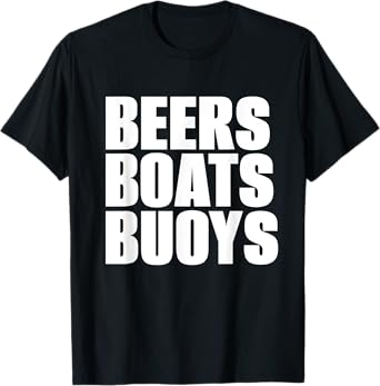 Beers Boats Buoys Funny Outdoorsman Beach Lover Drinking T-Shirt