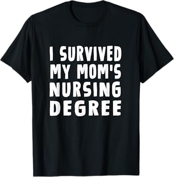 I survived My Mom's Nursing Degree Nursing School Graduation T-Shirt