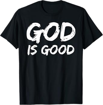 Bold Christian Worship Quote Men's Church Saying God is Good T-Shirt