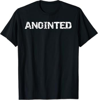 Anointed Christian Spiritual Quote Holy Spirit Baptism Gift T-Shirt