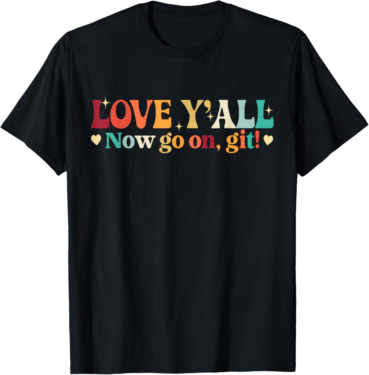 Love Y’all Now Go On Git Retro Teacher Saying T-Shirt
