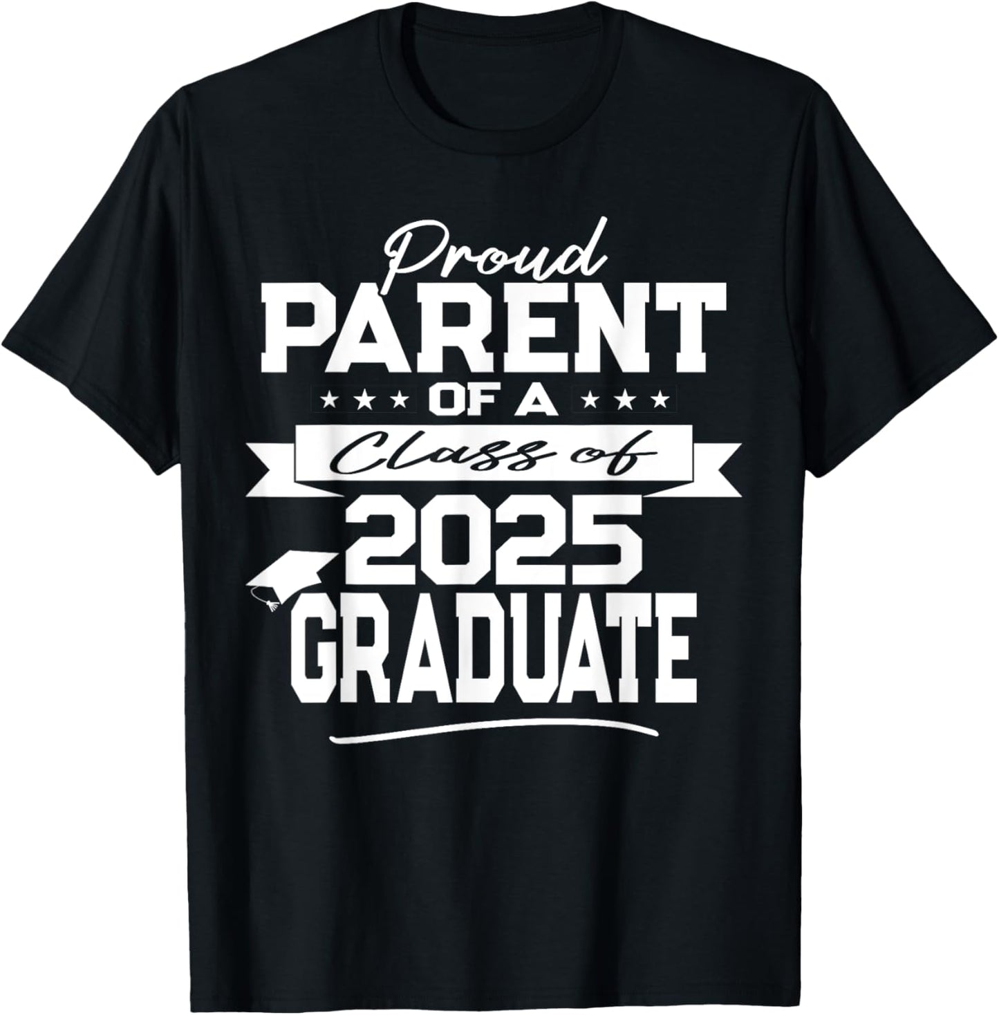 Proud Parent Class of 2025 Graduate - Graduation Ceremony T-Shirt