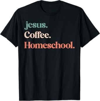 Jesus Coffee Homeschool Mom Christian Mother Homeschooling T-Shirt
