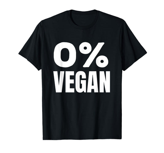 0% Vegan Funny Carnivore Meat Lover Statement T-Shirt