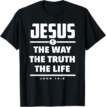 Jesus The Way The Truth The Life Bible Verse Jesus T-Shirt
