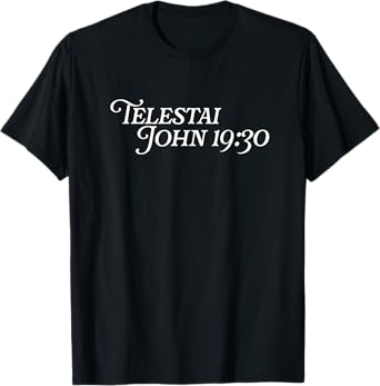 Telestai It Is Finished Jesus John 19:30 Easter Resurrection T-Shirt